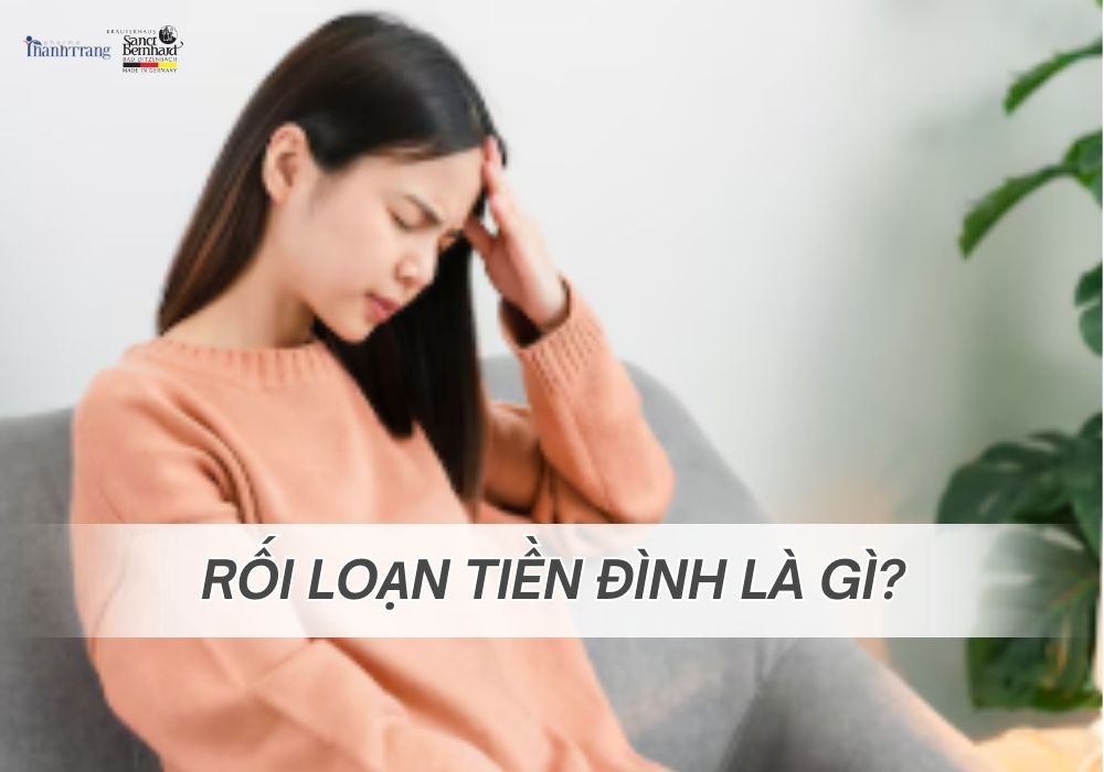 RỐI LOẠN TIỀN ĐÌNH LÀ GÌ? NGUYÊN NHÂN VÀ CÁCH PHÒNG NGỪA HIỆU QUẢ